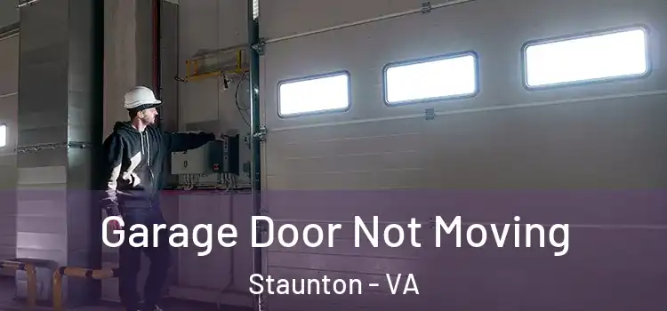  Garage Door Not Moving Staunton - VA